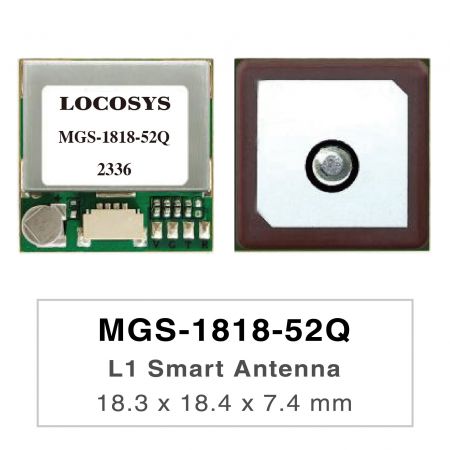 MGS-1818-52Q - MGS-1818-52Q es un módulo de antena inteligente GNSS multifrecuencia independiente completo, que incluye una antena de parche incorporada y circuitos receptores GNSS basados en la plataforma Airoha AG3352Q.